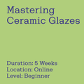 Mastering Ceramic Glazes, a five week online course for beginners