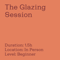 The Glazing Session, a beginner class of one and a half hours in person at GLOST